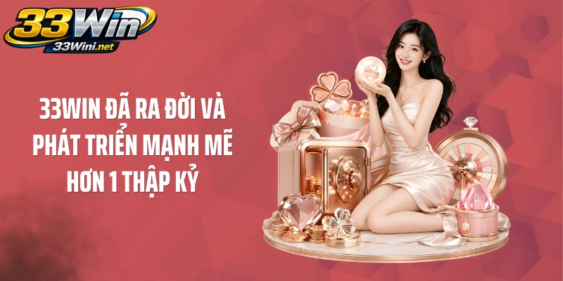 33WIN đã ra đời và phát triển mạnh mẽ hơn 1 thập kỷ