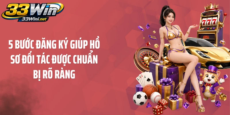 5 bước đăng ký giúp hồ sơ đối tác được chuẩn bị rõ ràng