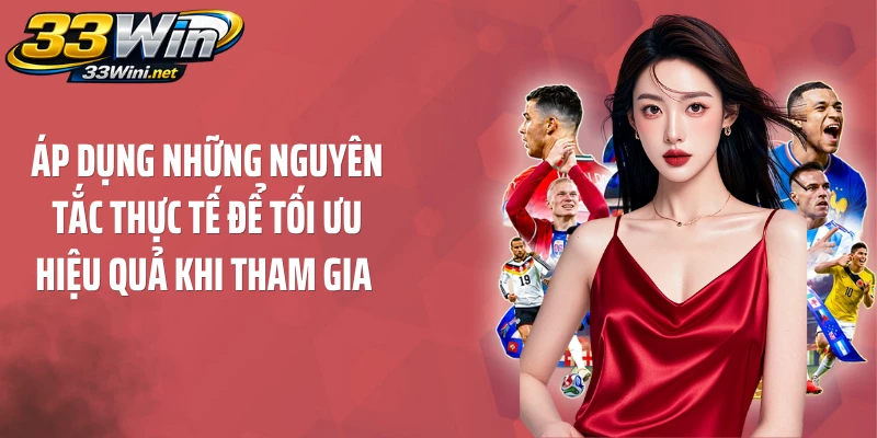 Áp dụng những nguyên tắc thực tế để tối ưu hiệu quả khi tham gia
