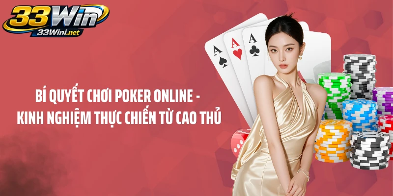 Bí Quyết Chơi Poker Online - Kinh Nghiệm Thực Chiến Từ Cao Thủ