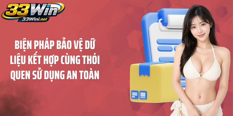Biện pháp bảo vệ dữ liệu kết hợp cùng thói quen sử dụng an toàn