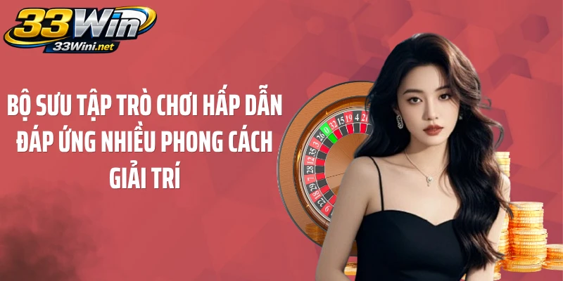 Bộ sưu tập trò chơi hấp dẫn đáp ứng nhiều phong cách giải trí