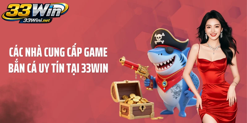 Điểm qua các thương hiệu phát triển game bắn cá chất lượng cao