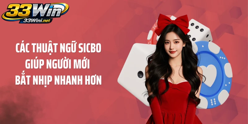 Các thuật ngữ Sicbo giúp người mới bắt nhịp nhanh hơn