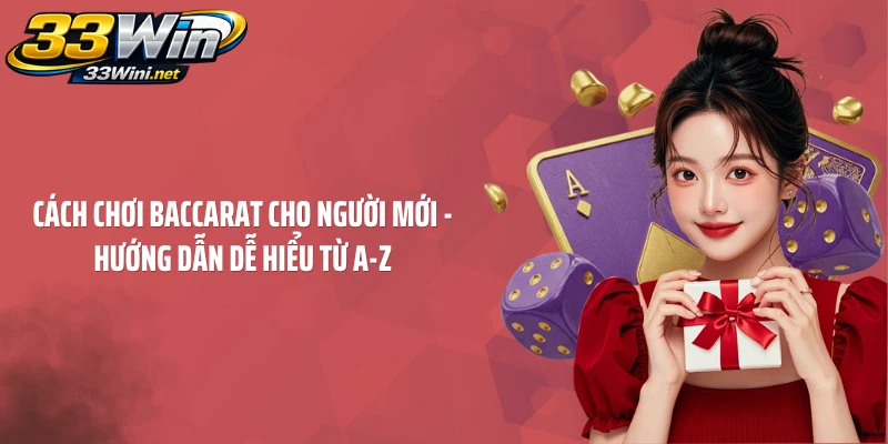 Cách Chơi Baccarat Cho Người Mới - Hướng Dẫn Dễ Hiểu Từ A-Z