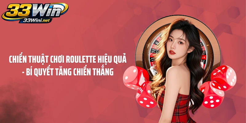 Chiến Thuật Chơi Roulette Hiệu Quả - Bí Quyết Tăng Chiến Thắng