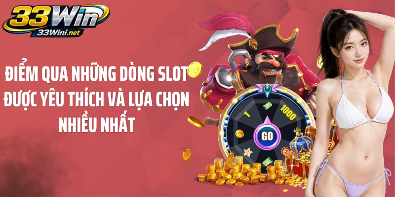 Điểm qua những dòng slot được yêu thích và lựa chọn nhiều nhất