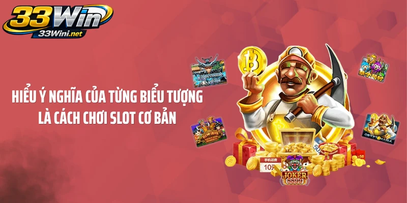 Hiểu ý nghĩa của từng biểu tượng là cách chơi Slot cơ bản