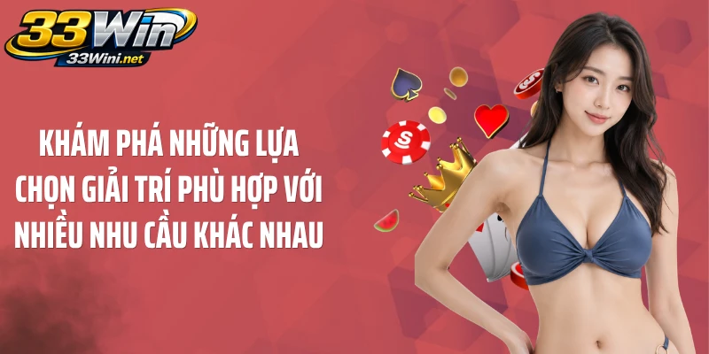 Khám phá những lựa chọn giải trí phù hợp với nhiều nhu cầu khác nhau