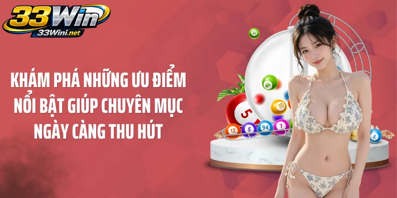 Khám phá những ưu điểm nổi bật giúp chuyên mục ngày càng thu hút