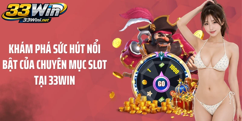 Khám phá sức hút nổi bật của chuyên mục slot tại 33WIN