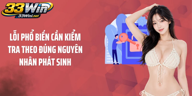 Lỗi phổ biến cần kiểm tra theo đúng nguyên nhân phát sinh