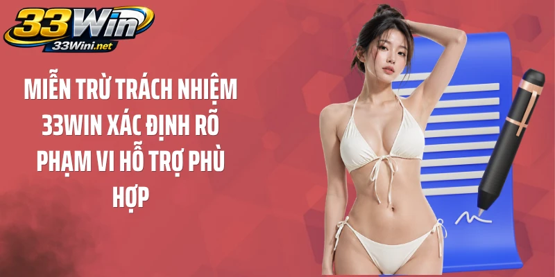 Miễn trừ trách nhiệm 33WIN xác định rõ phạm vi hỗ trợ phù hợp