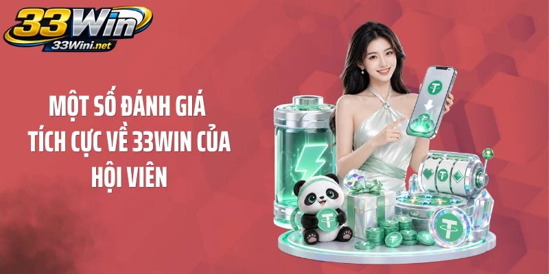 Một số đánh giá tích cực về 33WIN của hội viên