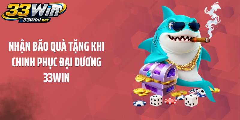 Nhận bão quà tặng khi chinh phục đại dương 33WIN