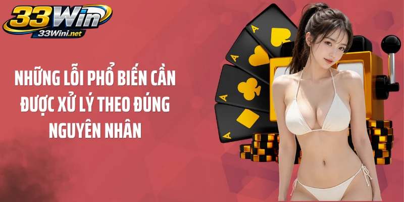 Những lỗi phổ biến cần được xử lý theo đúng nguyên nhân