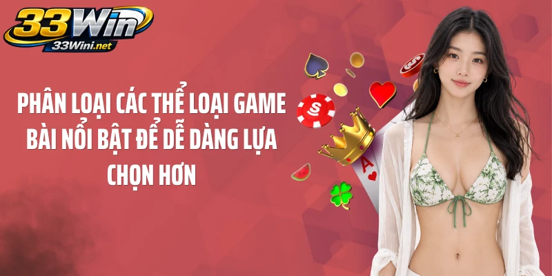 Phân loại các thể loại game bài nổi bật để dễ dàng lựa chọn hơn