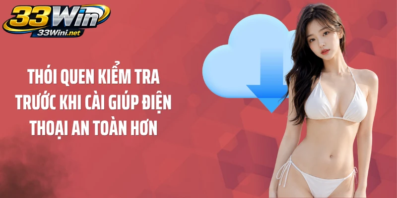 Thói quen kiểm tra trước khi cài giúp điện thoại an toàn hơn