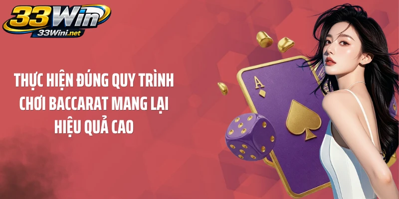 Thực hiện đúng quy trình chơi Baccarat mang lại hiệu quả cao