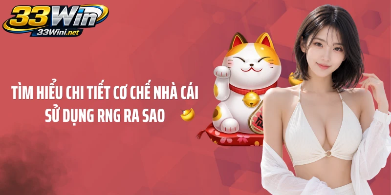 Tìm hiểu chi tiết cơ chế nhà cái sử dụng RNG ra sao